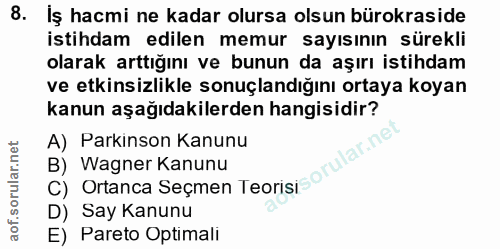 8. soru: İş hacmi ne kadar olursa olsun bürokraside istihdam edilen memur sayısının sürekli olarak arttığını ve bunun da aşırı…