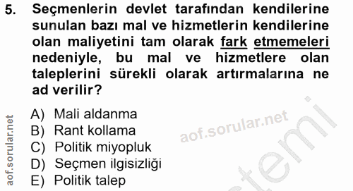 5. soru: Seçmenlerin devlet tarafından kendilerine sunulan bazı mal ve hizmetlerin kendilerine olan maliyetini tam olarak fark…