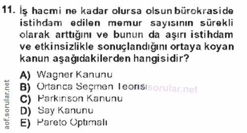 11. soru: İş hacmi ne kadar olursa olsun bürokraside istihdam edilen memur sayısının sürekli olarak arttığını ve bunun da aşırı…
