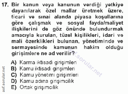 17. soru: Bir kanun veya kanunun verdiği yetkiye dayanılarak özel mallar üretmek üzere, ticari ve sınai alanda piyasa koşulları…