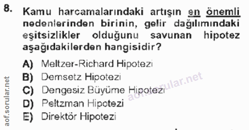 8. soru: Kamu harcamalarındaki artışın en önemli nedenlerinden birinin, gelir dağılımındaki eşitsizlikler olduğunu savunan hip…
