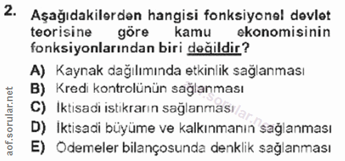 2. soru: Aşağıdakilerden hangisi fonksiyonel devlet teorisine göre kamu ekonomisinin fonksiyonlarından biri değildir? A) Kayna…