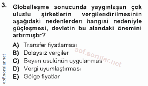 3. soru: Globalleşme sonucunda yaygınlaşan çok uluslu şirketlerin vergilendirilmesinin aşağıdaki nedenlerden hangisi nedeniyle…