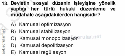 13. soru: Devletin sosyal düzenin işleyişine yönelik yaptığı her türlü hukuki düzenleme ve müdahale aşağıdakilerden hangisidir?…