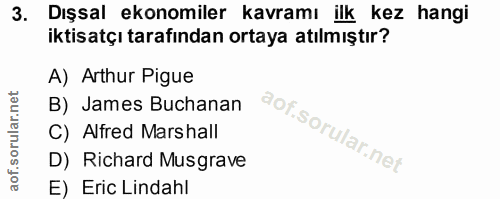 3. soru: Dışsal ekonomiler kavramı ilk kez hangi iktisatçı tarafından ortaya atılmıştır? A) Arthur Pigue B) James Buchanan C)…