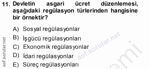 11. soru: Devletin asgari ücret düzenlemesi, aşağıdaki regülasyon türlerinden hangisine bir örnektir? A) Sosyal regülas yonlar…