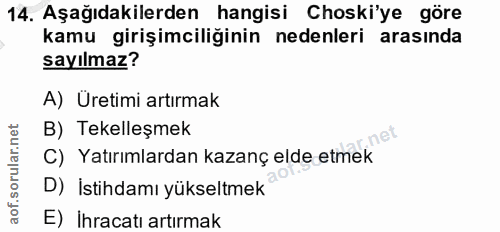 14. soru: Aşağıdakilerden hangisi Choski'ye göre kamu girişimciliğinin nedenleri arasında sayılmaz? A) Üretimi artırmak B) Teke…