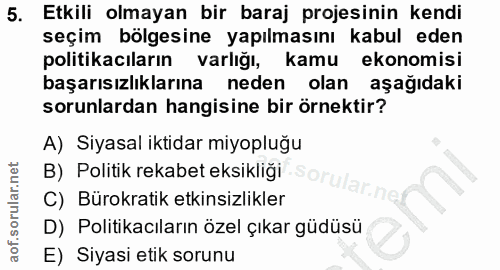 5. soru: Etkili olmayan bir baraj projesinin kendi seçim bölgesine yapılmasını kabul eden politikacıların varlığı, kamu ekonom…