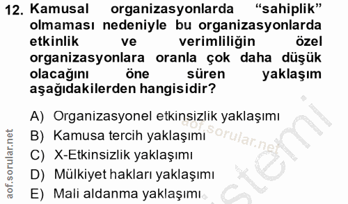 12. soru: Kamusal organizasyonlarda "sahiplik" olmaması nedeniyle bu organizasyonlarda etkinlik ve verimliliğin özel organizasy…
