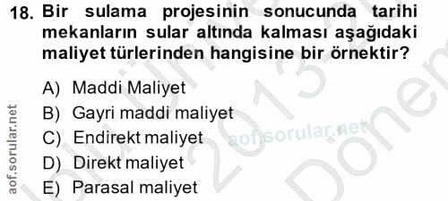 18. soru: Bir sulama projesinin sonucunda tarihi mekanların sular altında kalması aşağıdaki maliyet türlerinden hangisine bir ö…