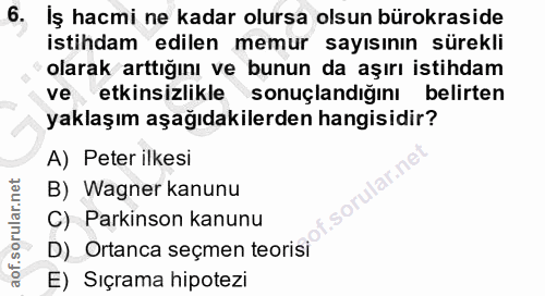 6. soru: Iş hacmi ne kadar olursa olsun bürokraside istihdam edilen memur sayısının sürekli olarak arttığını ve bunun da aşırı…