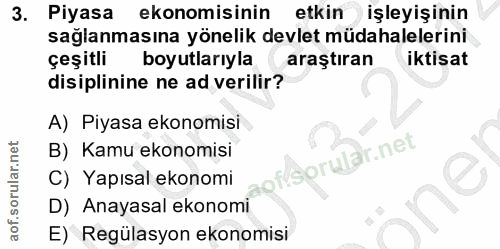 3. soru: Piyasa ekonomisinin etkin işleyişinin sağlanmasına yönelik devlet müdahalelerini çeşitli boyutlarıyla araştıran iktis…