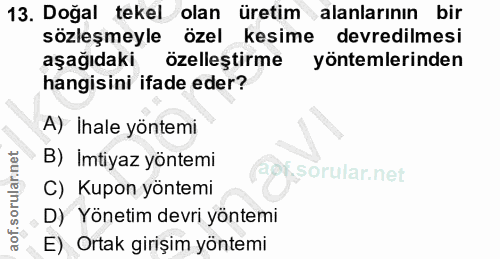 13. soru: Doğal tekel olan üretim alanlarının bir sözleşmeyle özel kesime devredilmesi aşağıdaki özellestirme yöntemlerinden ha…
