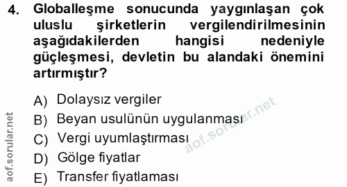 4. soru: Globalleşme sonucunda yaygınlaşan çok uluslu şirketlerin vergilendirilmesinin aşağıdakilerden hangisi nedeniyle güçle…