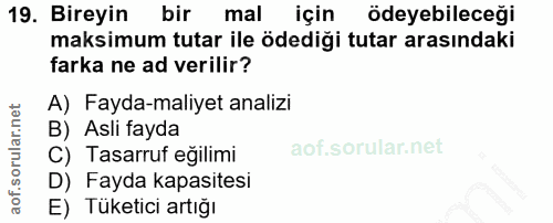 19. soru: Bireyin bir mal için ödeyebileceği maksimum tutar ile ödediği tutar arasındaki farka ne ad verilir? A) Fayda-maliyet…