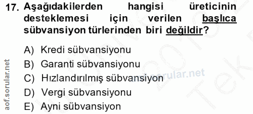 17. soru: Aşağıdakilerden hangisi üreticinin desteklemesi için verilen başlıca sübvansiyon türlerinden biri değildir? A) Kredi…