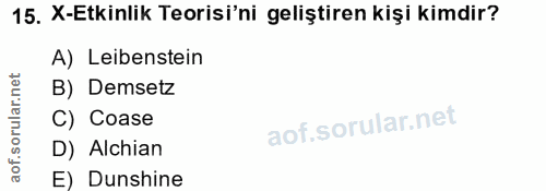 15. soru: X-Etkinlik Teorisi'ni geliştiren kişi kimdir? A) Leibenstein corillar nel B) Demsetz C) Coase D) Alchian aof. E) Duns…