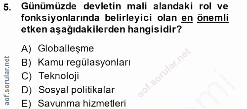 5. soru: Günümüzde devletin mali alandaki rol ve fonksiyonlarında belirleyici olan en önemli etken aşağıdakilerden hangisidir?…