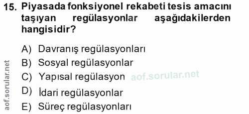 15. soru: Piyasada fonksiyonel rekabeti tesis amacını taşıyan regülasyonlar aşağıdakilerden hangisidir? A) Davranış regülasyonl…