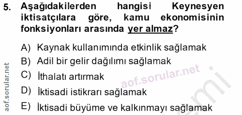 5. soru: Aşağıdakilerden hangisi Keynesyen iktisatçılara göre, kamu ekonomisinin fonksiyonları arasında yer almaz? A) Kaynak k…