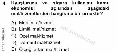 4. soru: Uyuşturucu ve sigara kullanımı kamu ekonomisi açısından aşağıdaki mal/hizmetlerden hangisine bir örnektir? A) Merit m…