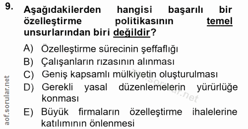 9. soru: Aşağıdakilerden hangisi başarılı bir özelleştirme politikasının temel unsurlarından biri değildir? A) Özelleştirme sü…