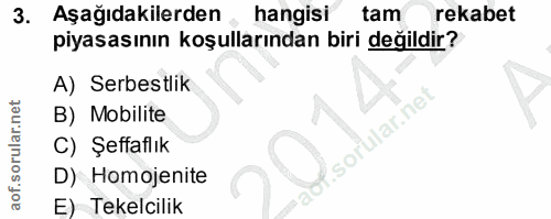 3. soru: Aşağıdakilerden , hangisi tam rekabet piyasasının koşullarından biri değildir? A) Serbestlik B) Mobilite C) Şeffaflık…