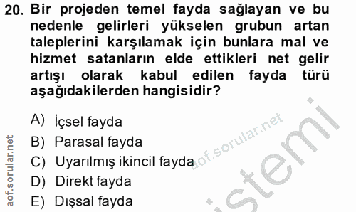 20. soru: Bir projeden temel fayda sağlayan ve bu nedenle gelirleri yükselen grubun artan taleplerini karşılamak için bunlara m…