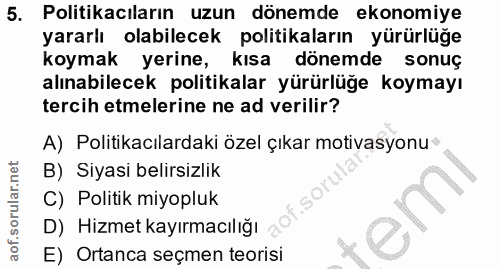 5. soru: Politikacıların uzun dönemde ekonomiye yararlı olabilecek politikaların yürürlüğe koymak yerine, kısa dönemde sonuç a…