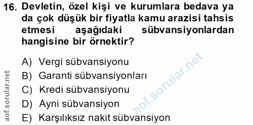 16. soru: Devletin, özel kişi ve kurumlara bedava ya da çok düşük bir fiyatla kamu arazisi tahsis etmesi aşağıdaki sübvansiyonl…