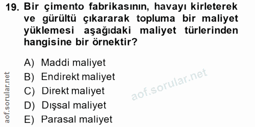 19. soru: Bir çimento fabrikasının, havayı kirleterek ve gürültü çıkararak topluma bir maliyet yüklemesi aşağıdaki maliyet türl…