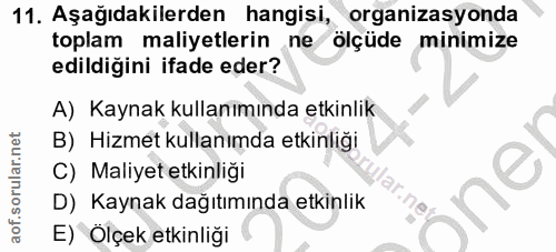 11. soru: Aşağıdakilerden hangisi, organizasyonda toplam maliyetlerin ne ölçüde minimize edildiğini ifade eder? A) Kaynak kulla…