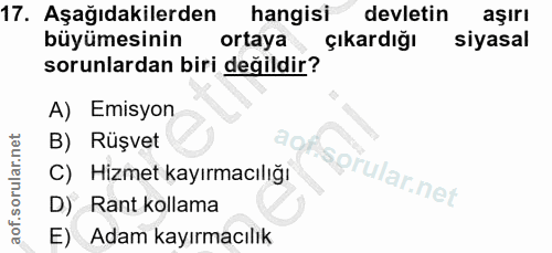 17. soru: Aşağıdakilerden hangisi devletin aşırı büyümesinin ortaya çıkardığı siyasal sorunlardan biri değildir? A) Emisyon B)…