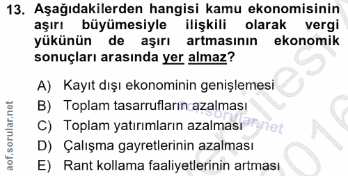13. soru: Aşağıdakilerden hangisi kamu ekonomisinin aşırı büyümesiyle ilişkili olarak vergi yükünün de aşırı artmasının ekonomi…