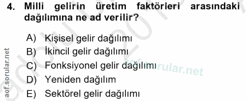 4. soru: Milli gelirin üretim faktörleri arasındaki dağılımına ne ad verilir? A) Kişisel gelir dağılımı B) Ikincil gelir dağıl…