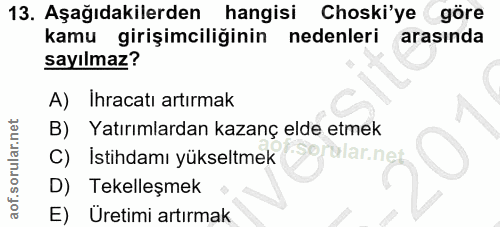 13. soru: Aşağıdakilerden hangisi Choski'ye göre kamu girişimciliğinin nedenleri arasında sayılmaz? A) Ihracatı artırmak B) Yat…