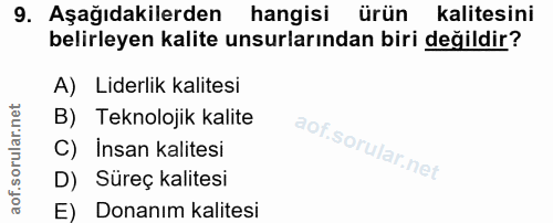 9. soru: Aşağıdakilerden hangisi ürün kalitesini belirleyen kalite unsurlarından biri değildir? A) Liderlik kalitesi B) Teknol…