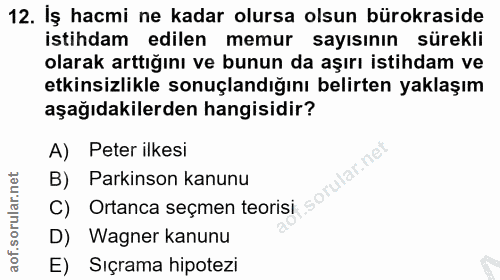 12. soru: Iş hacmi ne kadar olursa olsun bürokraside istihdam edilen memur sayısının sürekli olarak arttığını ve bunun da aşırı…