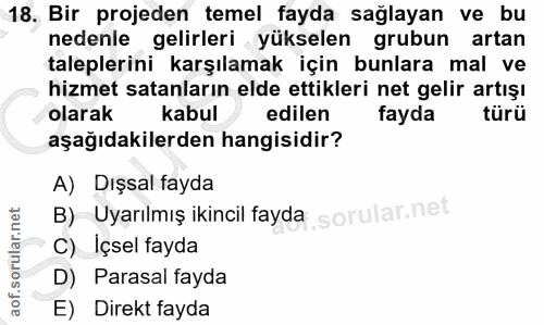 18. soru: Bir projeden temel fayda sağlayan ve bu nedenle gelirleri yükselen grubun artan taleplerini karşılamak için bunlara m…
