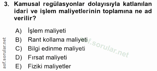3. soru: Kamusal regülasyonlar dolayısıyla katlanılan idari ve işlem maliyetlerinin toplamına ne ad verilir? A) İşlem maliyeti…