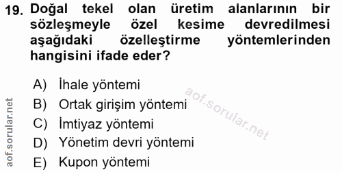19. soru: Doğal tekel olan üretim alanlarının bir sözleşmeyle özel kesime devredilmesi aşağıdaki özelleştirme yöntemlerinden ha…