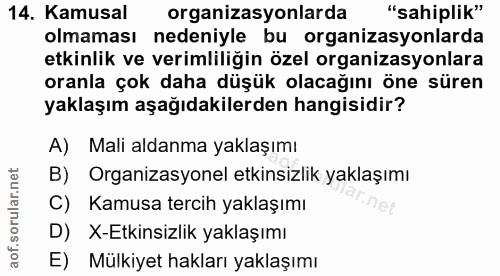 14. soru: Kamusal organizasyonlarda "sahiplik" olmaması nedeniyle bu organizasyonlarda etkinlik ve verimliliğin özel organizasy…