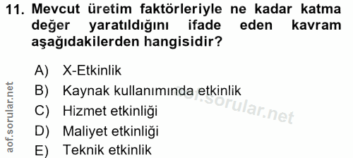 11. soru: Mevcut üretim faktörleriyle ne kadar katma değer yaratıldığını ifade eden kavram aşağıdakilerden hangisidir? A) X-Etk…