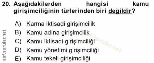 20. soru: Aşağıdakilerden hangisi kamu girişimciliğinin türlerinden biri değildir? A) Karma iktisadi girişimcilik B) Kamu adına…