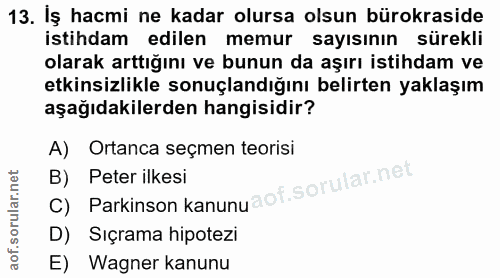 13. soru: İş hacmi ne kadar olursa olsun bürokraside istihdam edilen memur sayısının sürekli olarak arttığını ve bunun da aşırı…