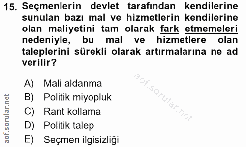 15. soru: Seçmenlerin devlet tarafından kendilerine sunulan bazı mal ve hizmetlerin kendilerine olan maliyetini tam olarak fark…