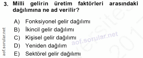 3. soru: Milli gelirin üretim faktörleri arasındaki dağılımına ne ad verilir? A) Fonksiyonel gelir dağılımı B) Ikincil gelir d…