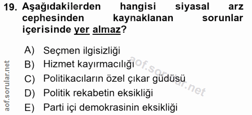 19. soru: Aşağıdakilerden hangisi siyasal arz cephesinden kaynaklanan sorunlar içerisinde yer almaz? A) Seçmen ilgisizliği B) H…