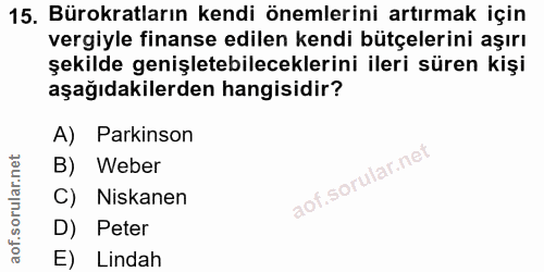 15. soru: Bürokratların kendi önemlerini artırmak için vergiyle finanse edilen kendi bütçelerini aşırı şekilde genişletebilecek…