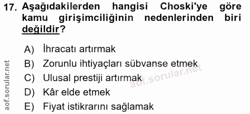 17. soru: Aşağıdakilerden hangisi Choski'ye göre kamu girişimciliğinin nedenlerinden biri değildir? A) Ihracatı artırmak B) Zor…